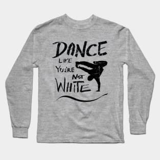 Dance like you're not white t-shirt - distressed Long Sleeve T-Shirt